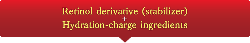 Retinol derivative (stabilizer)+Hydration-charge ingredients