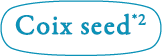 Coix seed<sup>*2</sup>