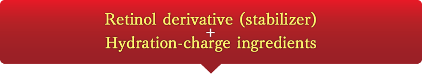 Retinol derivative (stabilizer) + Hydration-charge ingredients