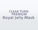 CLEAR TURN Premium Royal Jelly Mask